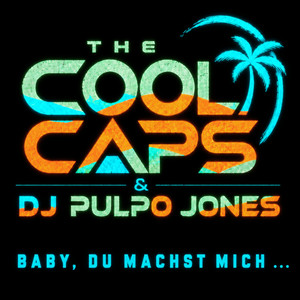Baby, du machst mich... – The Cool Caps
